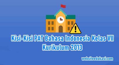 Kisi-kisi PAT Bahasa Indonesia Kelas 7 K13 Tahun 2021
