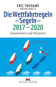 Die Wettfahrtregeln Segeln 2017 bis 2020: Kommentiert und illustriert