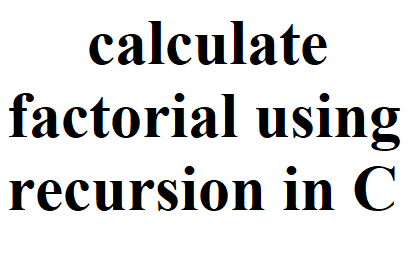 How to calculate factorial of a number using recursion ~ R L M D TECHNICAL