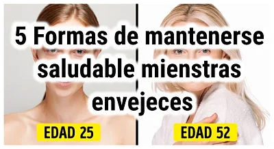 5 Maneras de mantenerse Saludable mientras Envejeces