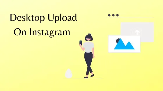 Desktop Image Upload Feature is available on Instagram