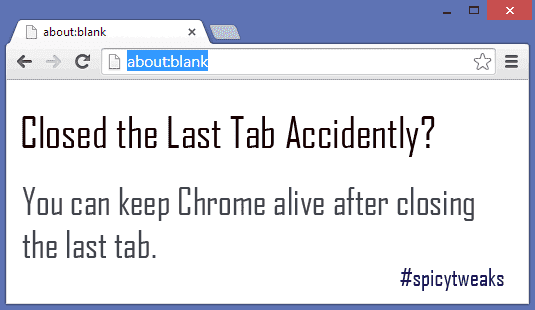 Prevent Google Chrome from Exiting after Closing the Last Tab Prevent Google Chrome from Exiting after Closing the Last Tab