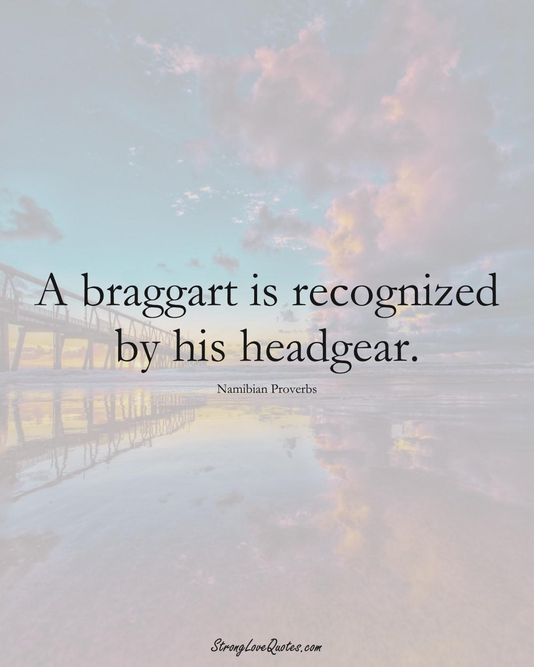 A braggart is recognized by his headgear. (Namibian Sayings);  #AfricanSayings