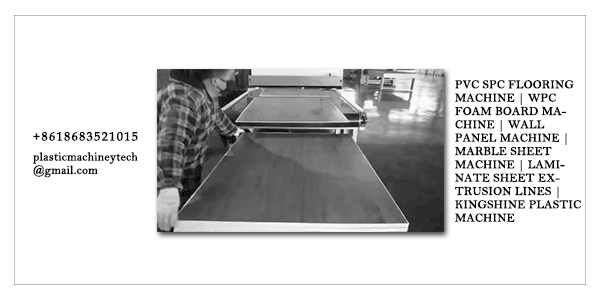 PVC SPC Flooring Machine | WPC Foam Board Machine | Wall Panel Machine | Marble Sheet Machine | Laminate Sheet Extrusion Lines | Kingshine Plastic Machine