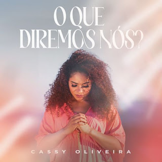 O Que Diremos Nós - Cassy Oliveira