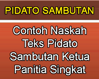 Contoh Naskah Teks Pidato Kata Sambutan Ketua Panitia Singkat - tipstriksib