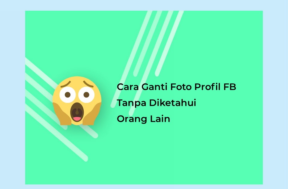 Cara Mengubah Foto Profil Facebook Tanpa Diketahui Orang
