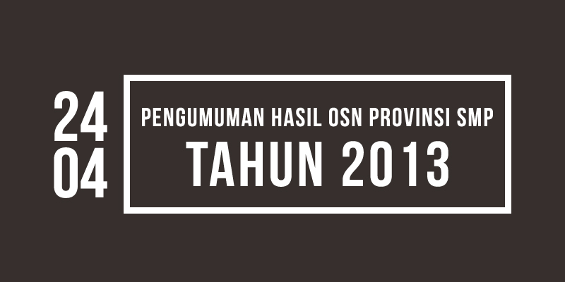 Pengumuman Hasil Seleksi Olimpiade Sains Nasional Osn Smp Tk Provinsi Tahun 2013 Se Indonesia Afid Brilliana Multimedia Pictures