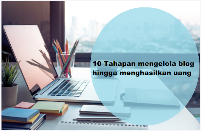 10 Tahapan mengelola blog hingga menghasilkan uang