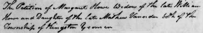 Upper Canada Land Petitions, 1763-1865, petition of Margaret Howe Widow of William Howe and Daughter of Mathew Vanorder, dated 24 Jan 1807; RG 1 L3, C-2046, images 55-56; Library and Archives Canada, Ottawa.