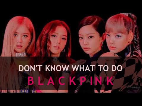 BLACKPINK - Don't Know What To Do - MPSong Lyrics