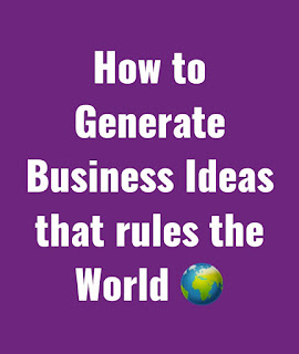 How to Generate Business Ideas that rules the World