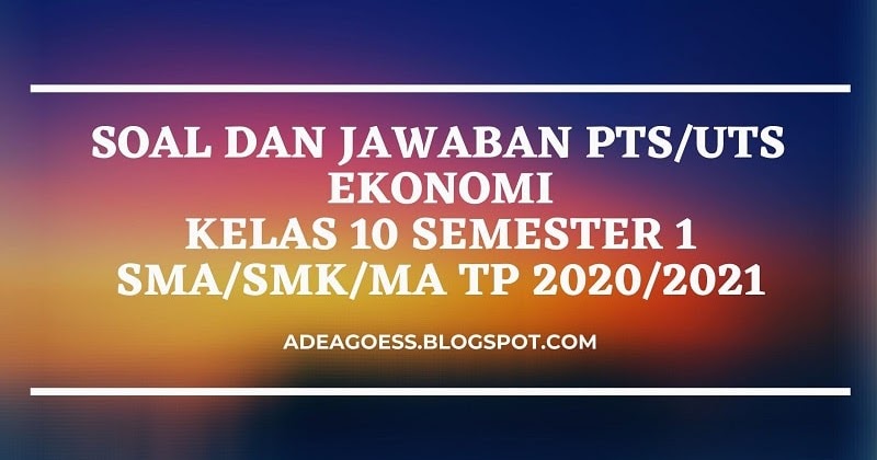 Download Soal Pts Uts Ekonomi Kelas 10 Semester 1 Sma Smk Ma Kurikulum 2013 Tp 2020 2021 Sobang 2