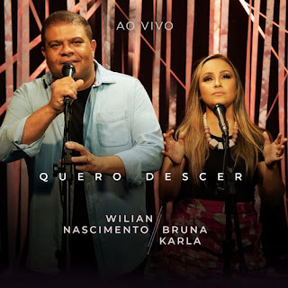 Baixar Música Gospel Quero Descer - Wilian Nascimento Part. Bruna Karla Mp3 Baixar Música Gospel Quero Descer - Wilian Nascimento Part. Bruna Karla Mp3