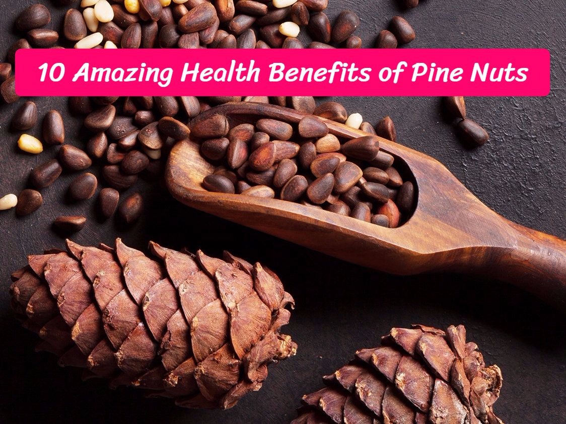 10 Amazing Health Benefits of Pine Nuts