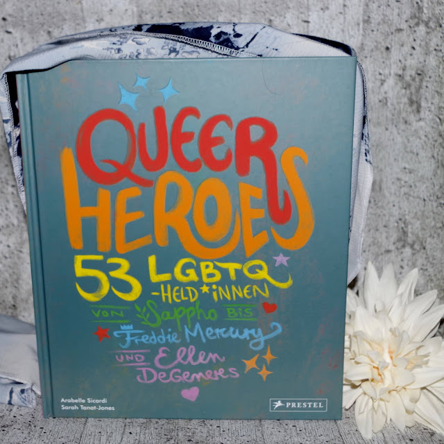 Arabelle Sicardi & Sarah Tanat-Jones - Queer Heroes 53 LGBTQ Heldinnen von Sappho bis Freddie Mercury und Ellen DeGeneres