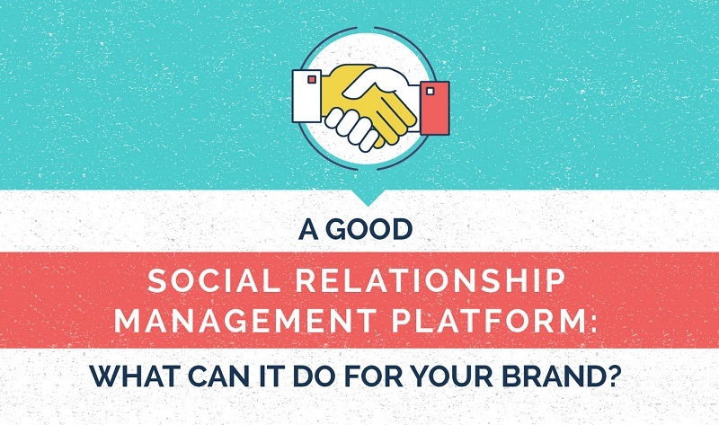 A Good Social Relationship Management Platform: What Can It Do For Your Brand - infographic