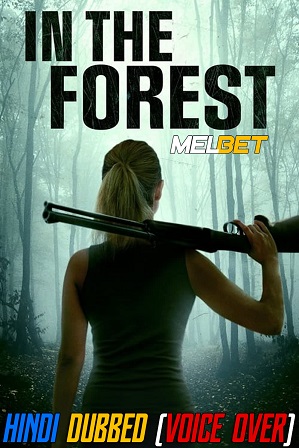 In the Forest (2022) 950MB Full Hindi Dubbed (Voice Over) Dual Audio Movie Download 720p WebRip [MelBET]