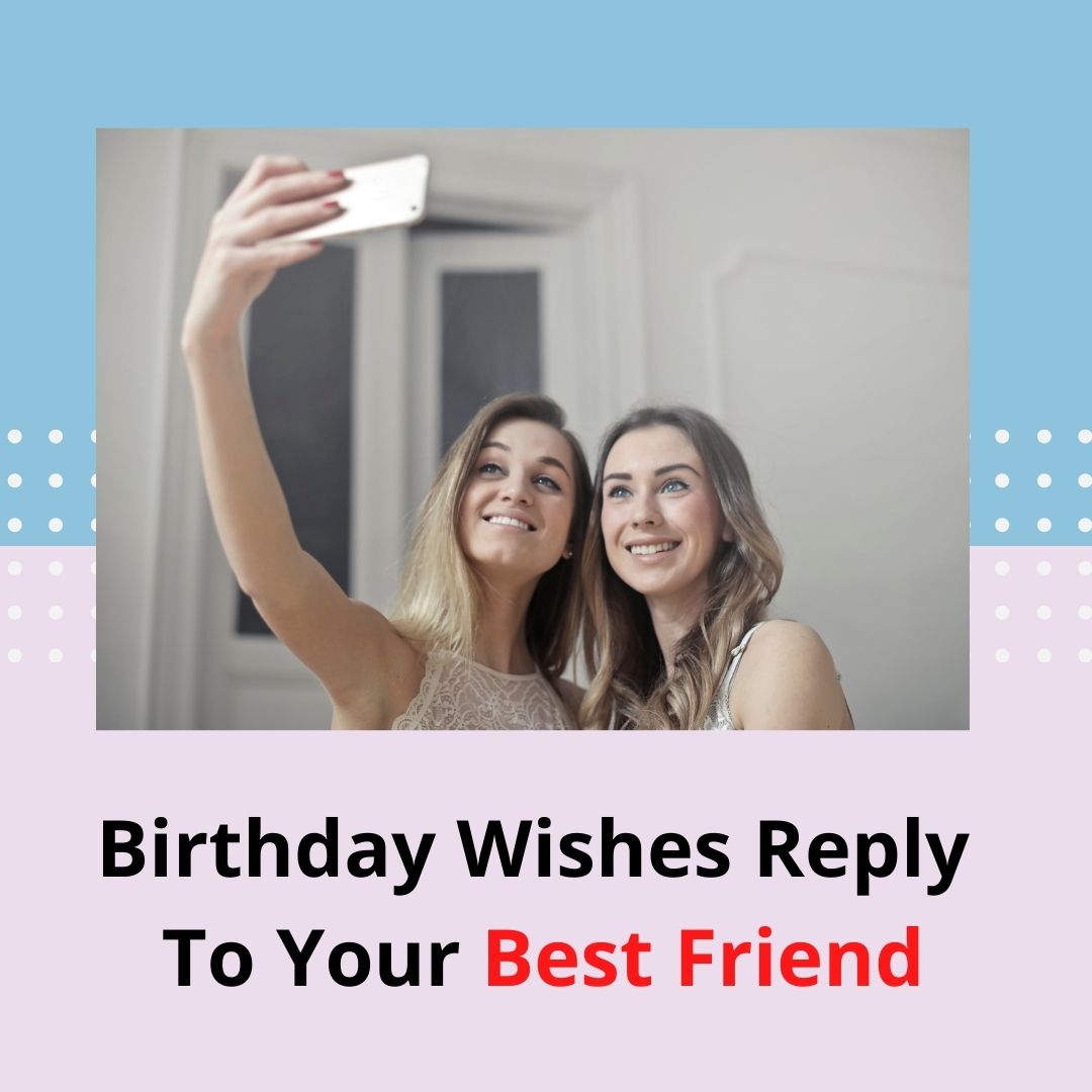 Thank You Message For Birthday Wishes To Your Best Friend Thank You Message For Birthday Wishes To Your Best Friend