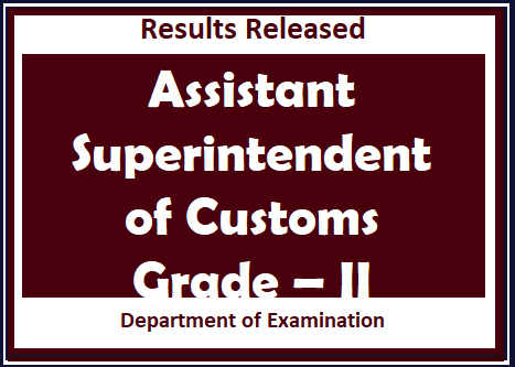 Results Released : Assistant Superintendent of Customs, Grade - II