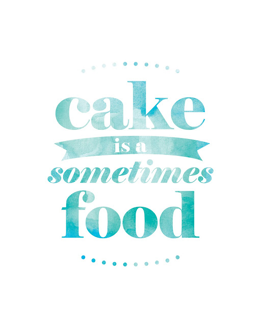 Free printable -- cake is a sometimes food -- to keep you motivated for healthy eating.  From /