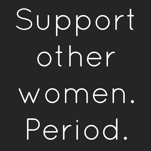 Quotes About Women Supporting Women Support Other Women. Period - Sassy Girl Quotes