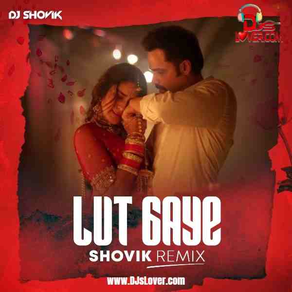 Lut Gaye Remix DJ Shovik mp3 download