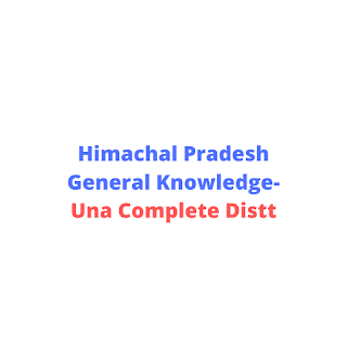 Himachal Pradesh General Knowledge-Una Complete Distt