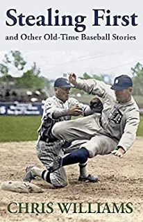 Stealing First and Other Old -Time Baseball Stories by Chris Williams