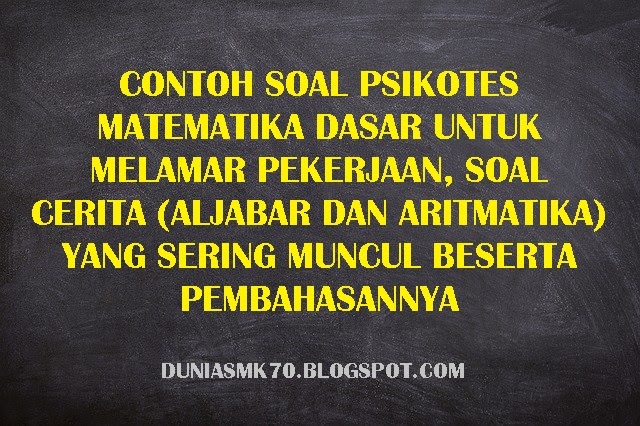 CONTOH SOAL PSIKOTES MATEMATIKA DASAR UNTUK MELAMAR CONTOH SOAL PSIKOTES MATEMATIKA DASAR UNTUK MELAMAR