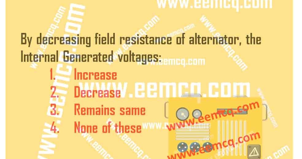 Synchronous Generator By decreasing field resistance of alternator