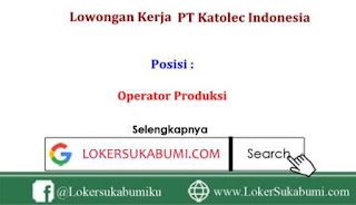 Lowongan Kerja Operator PT Katolec Indonesia Cikarang 2020 Lowongan Kerja Operator PT Katolec Indonesia Cikarang 2020