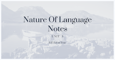 B.El.Ed Nature of Language Unit 3 Notes. 