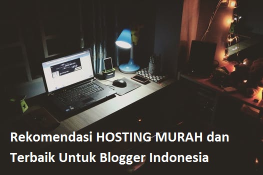 Rekomendasi HOSTING MURAH dan Terbaik Untuk Blogger Indonesia Rekomendasi HOSTING MURAH dan Terbaik Untuk Blogger Indonesia