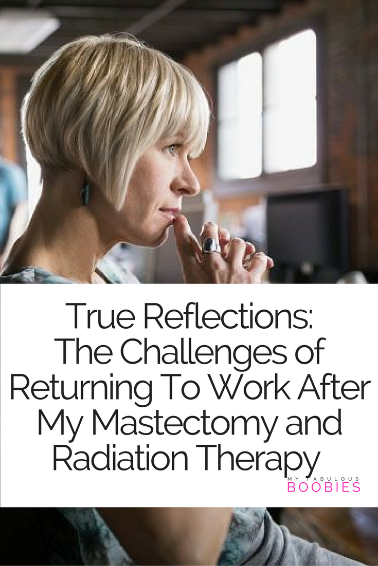 Returning To Work After My Mastectomy and Radiation Therapy