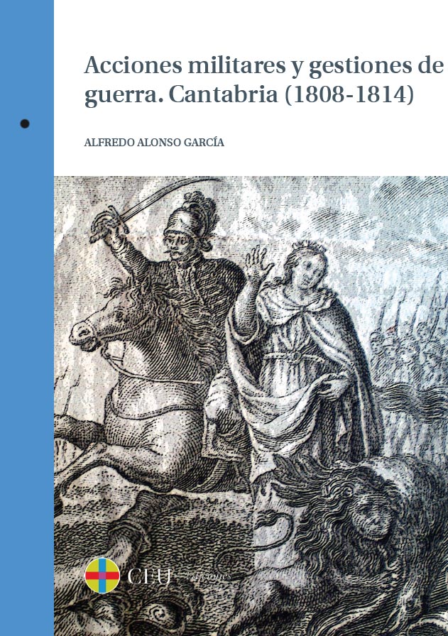 Mis libros: Acciones militares y gestiones de guerra. Cantabria (1808-1814). CEU Ediciones, 2015.