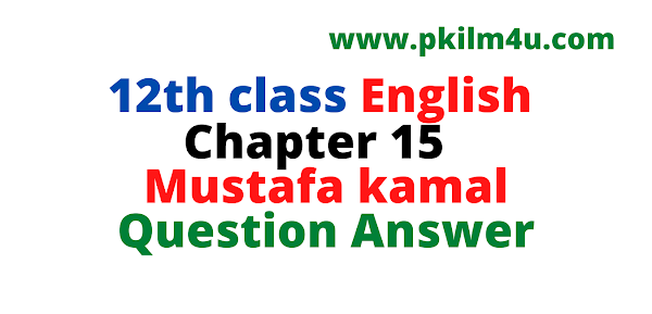 12th class English Mustafa kamal Questions answers pdf