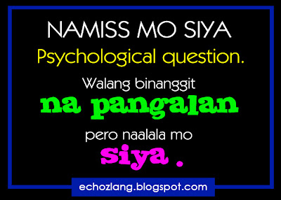 Namiss mo siya: Walang binanggit na pangalan pero naalala mo siya.