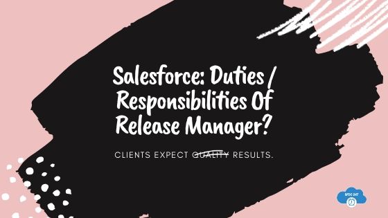 salesforce, sfdc release management, roles and responsibilities of release manager