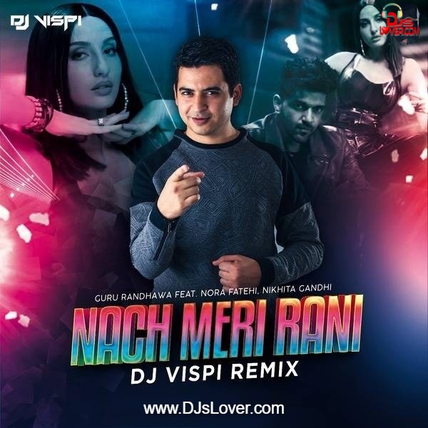 Nach Meri Rani Remix Guru Randhawa DJ Vispi | DJsLover - DJ remixes mp3