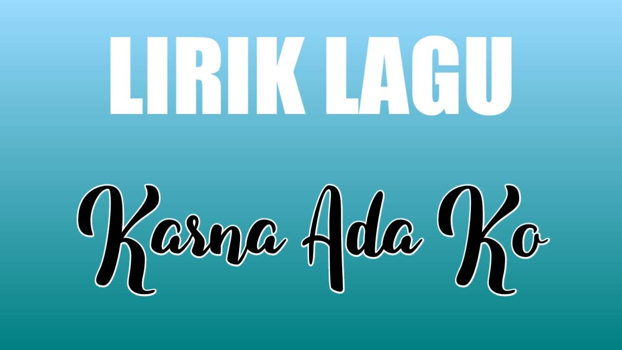 Lirik Lagu Karna Ada Ko