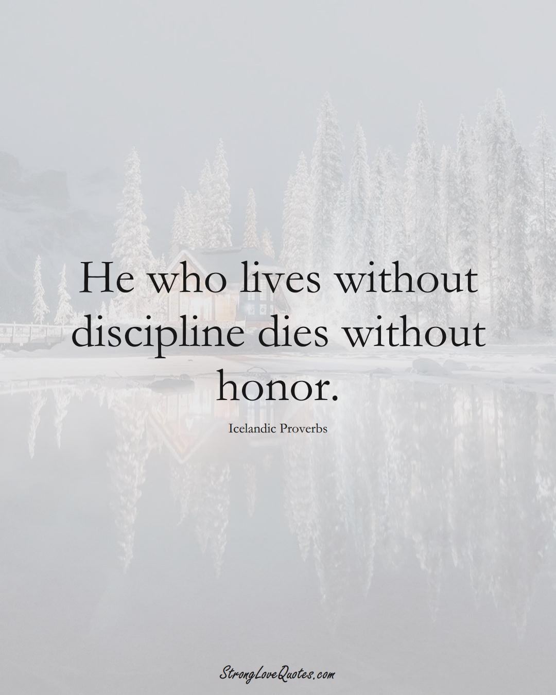 He who lives without discipline dies without honor. (Icelandic Sayings);  #EuropeanSayings