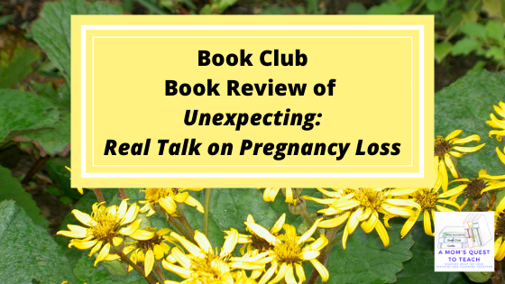 A Mom's Quest to Teach: Book Club: Book Review of Unexpecting: Real Talk on Pregnancy Loss with floral background