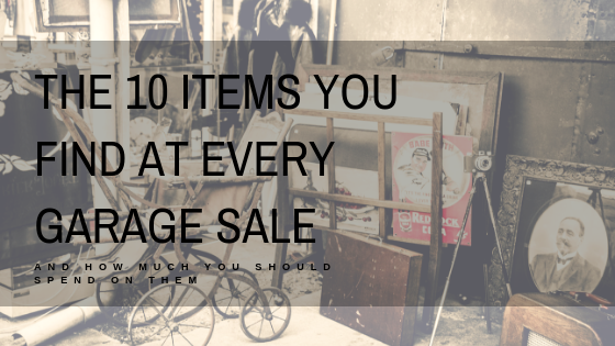 The 10 Items You Find At Every Garage Sale (and how much you should spend on them)
