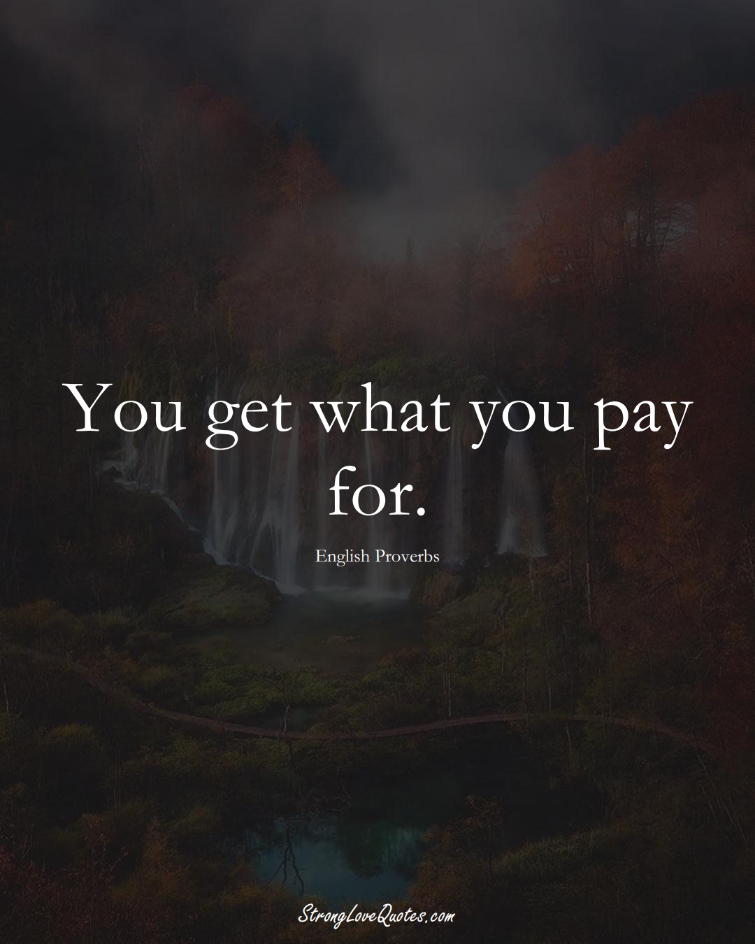 You get what you pay for. (English Sayings);  #EuropeanSayings