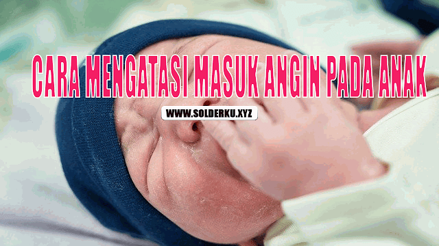 Cara Mengatasi Masuk Angin Pada Anak