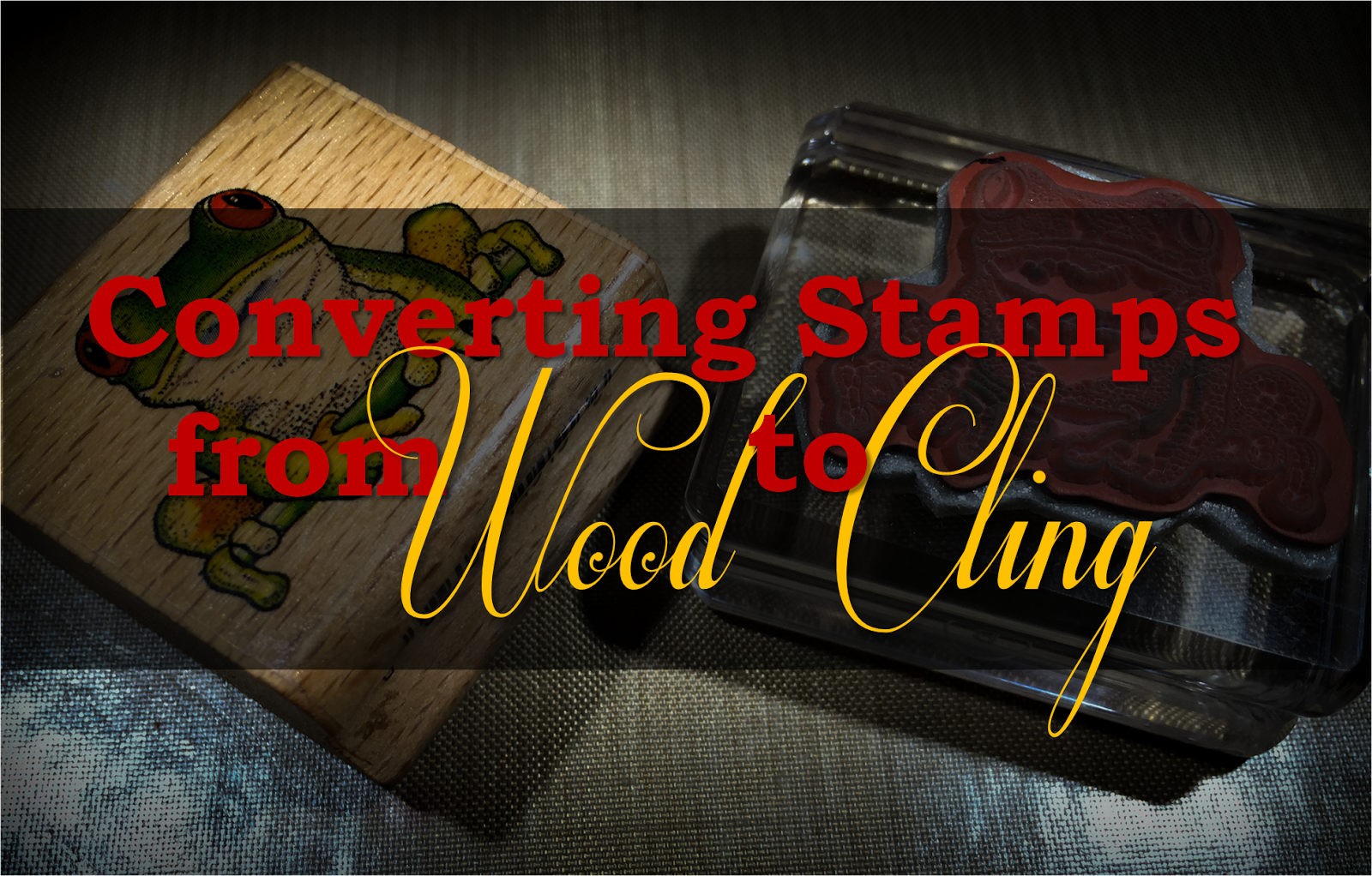 Converting Stamps From Wood to Cling Mount