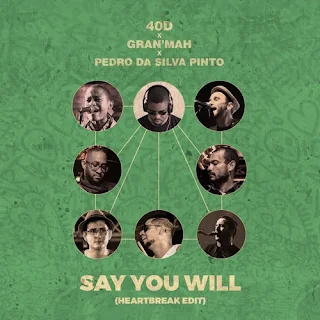 40D Feat. Gran'Mah & Pedro Da Silva Pinto - Say You Will (HeartBreak Edit)