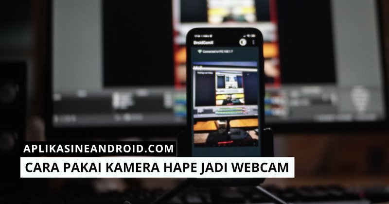 Cara Menggunakan Kamera Hp Sebagai Webcam Kumpulan Tips Trik Dan Aplikasi Android
