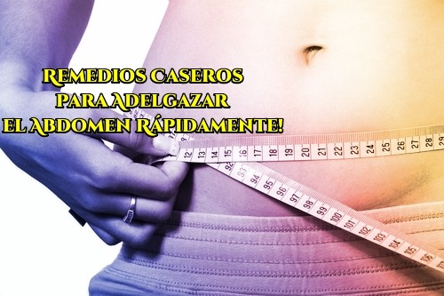 Remedios Caseros para Adelgazar el Abdomen Rápidamente!